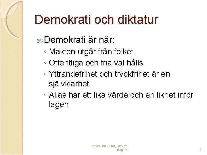 Demokrati och diktatur Demokrati är när: ◦ Makten utgår från folket ◦ Offentliga och