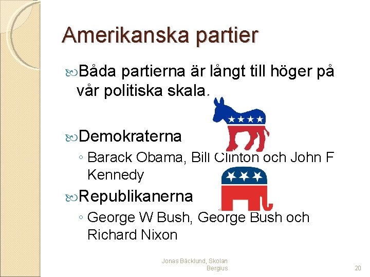 Amerikanska partier Båda partierna är långt till höger på vår politiska skala. Demokraterna ◦