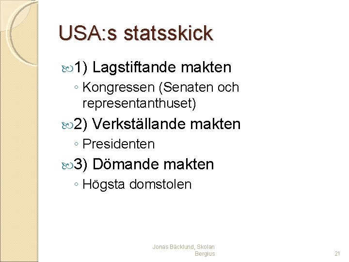 USA: s statsskick 1) Lagstiftande makten ◦ Kongressen (Senaten och representanthuset) 2) Verkställande makten