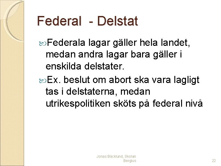 Federal - Delstat Federala lagar gäller hela landet, medan andra lagar bara gäller i