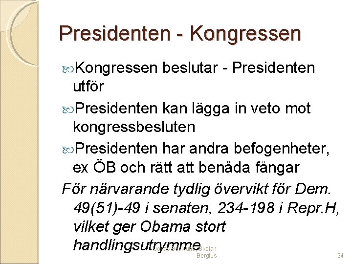 Presidenten - Kongressen beslutar - Presidenten utför Presidenten kan lägga in veto mot kongressbesluten