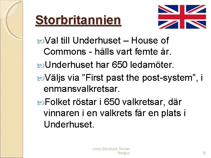 Storbritannien Val till Underhuset – House of Commons - hålls vart femte år. Underhuset