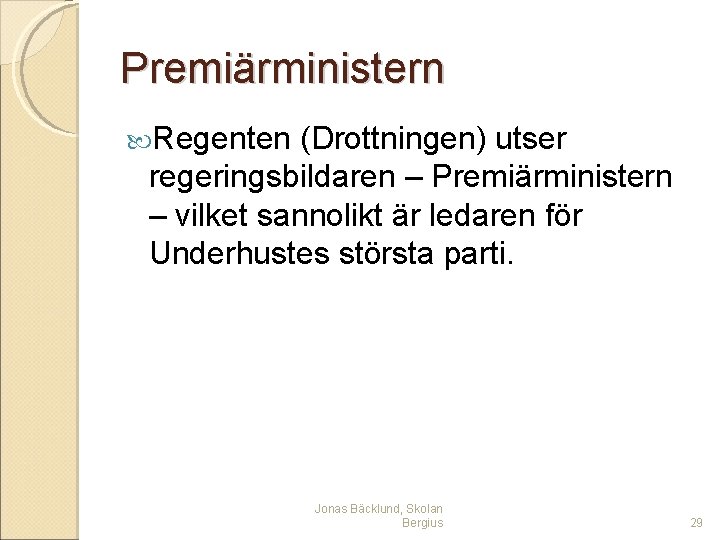 Premiärministern Regenten (Drottningen) utser regeringsbildaren – Premiärministern – vilket sannolikt är ledaren för Underhustes