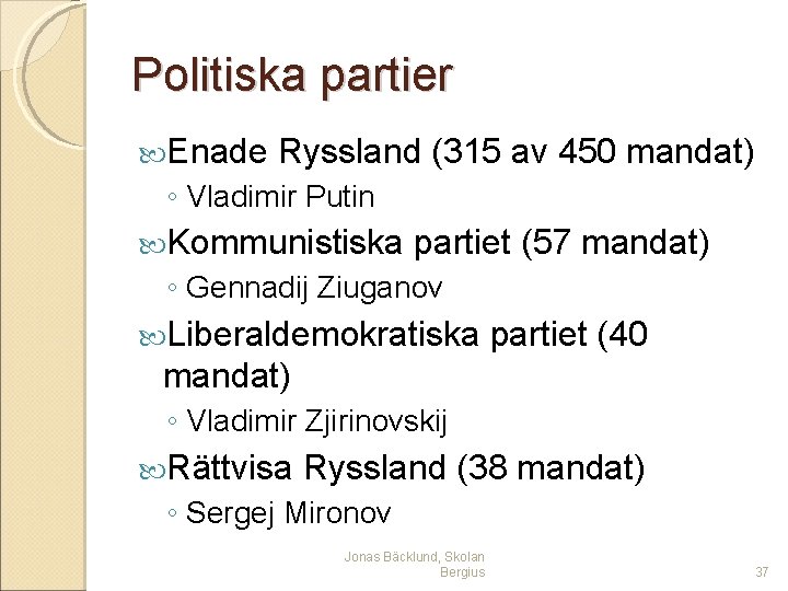 Politiska partier Enade Ryssland (315 av 450 mandat) ◦ Vladimir Putin Kommunistiska partiet (57