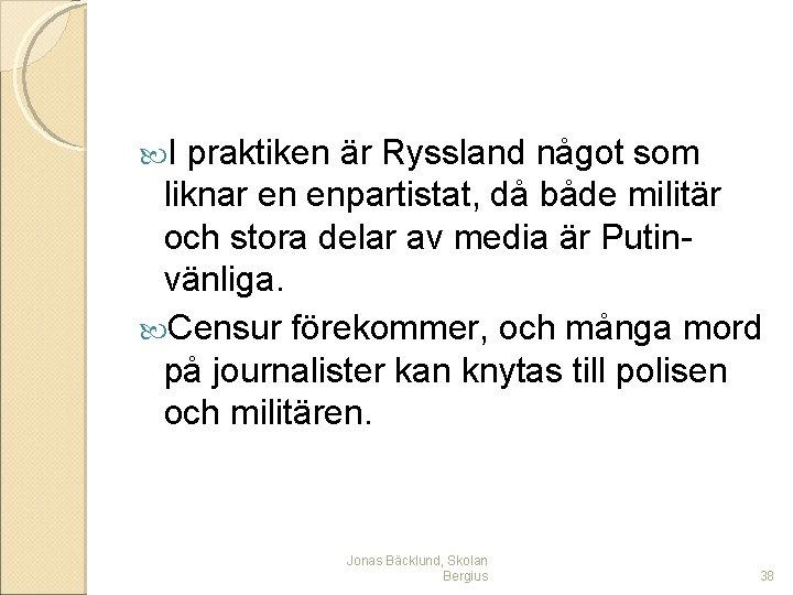  I praktiken är Ryssland något som liknar en enpartistat, då både militär och