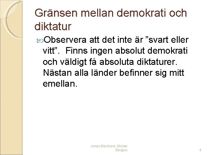 Gränsen mellan demokrati och diktatur Observera att det inte är ”svart eller vitt”. Finns