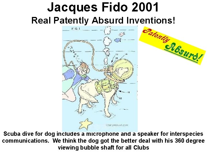 Jacques Fido 2001 Real Patently Absurd Inventions! Scuba dive for dog includes a microphone