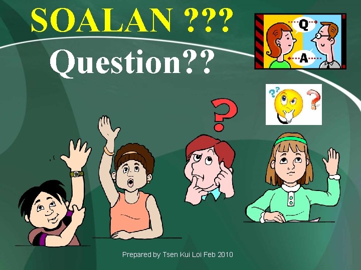 SOALAN ? ? ? Question? ? Prepared by Tsen Kui Loi Feb 2010 