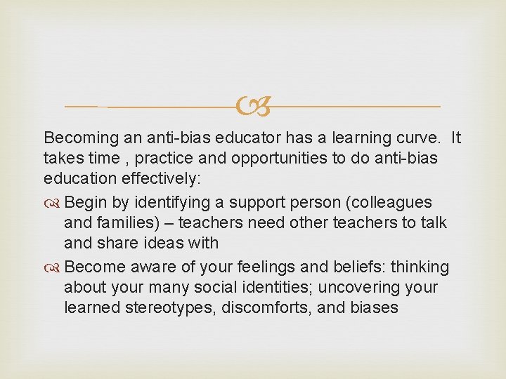  Becoming an anti-bias educator has a learning curve. It takes time , practice