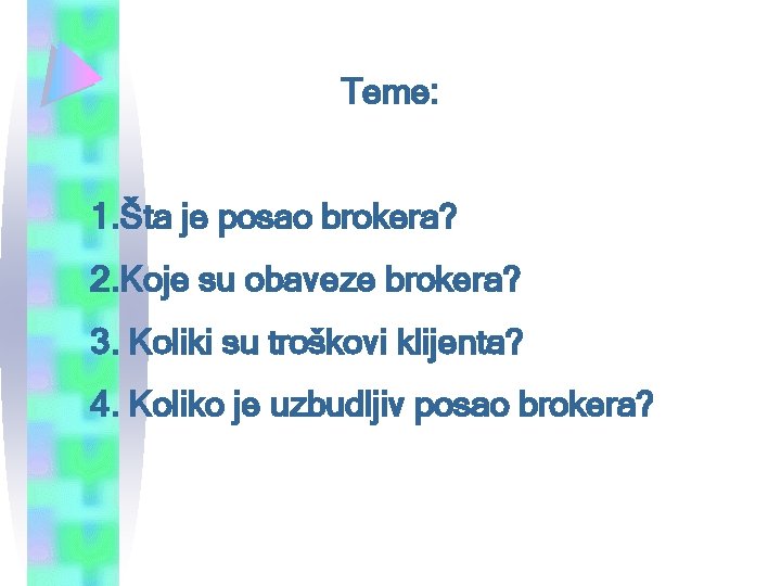 Teme: 1. Šta je posao brokera? 2. Koje su obaveze brokera? 3. Koliki su