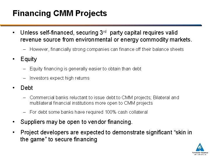 Financing CMM Projects • Unless self-financed, securing 3 rd party capital requires valid revenue