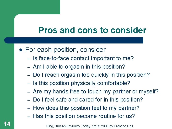 Pros and cons to consider l For each position, consider – – – –