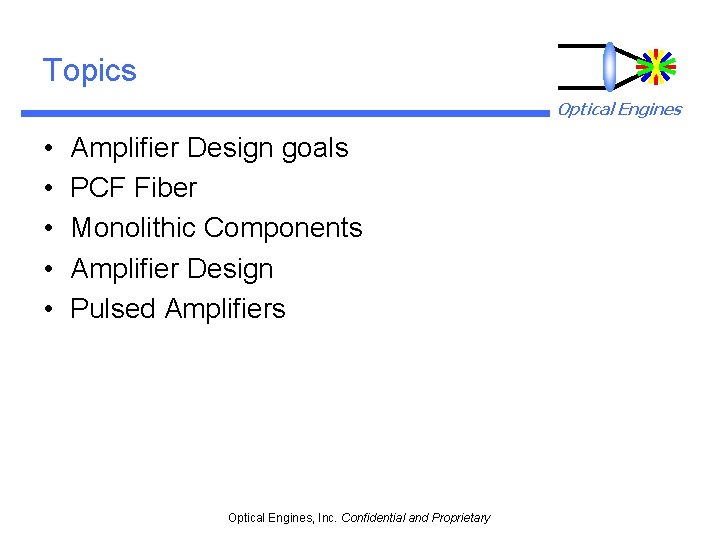 Topics Optical Engines • • • Amplifier Design goals PCF Fiber Monolithic Components Amplifier