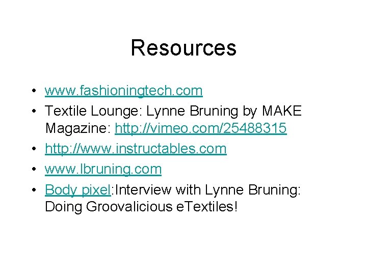 Resources • www. fashioningtech. com • Textile Lounge: Lynne Bruning by MAKE Magazine: http: