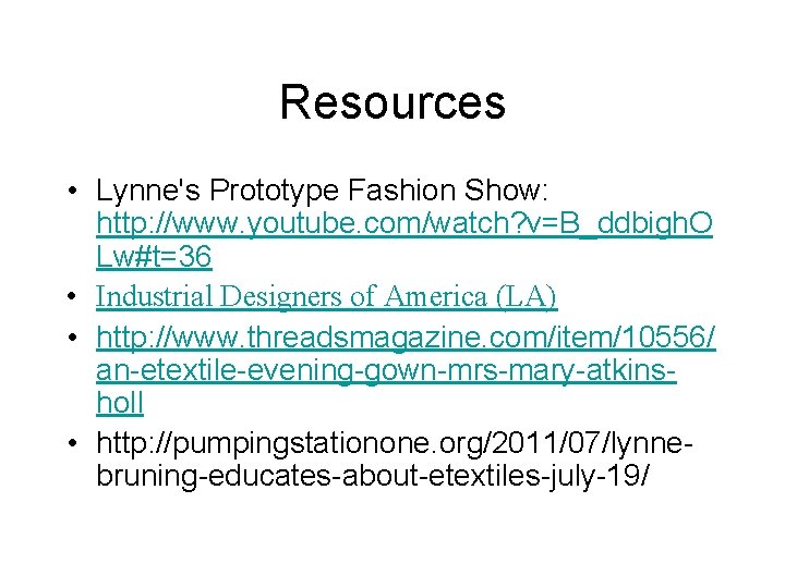 Resources • Lynne's Prototype Fashion Show: http: //www. youtube. com/watch? v=B_ddbigh. O Lw#t=36 •