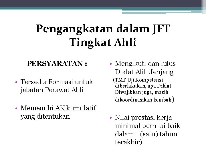 Pengangkatan dalam JFT Tingkat Ahli PERSYARATAN : • Tersedia Formasi untuk jabatan Perawat Ahli