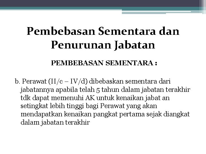 Pembebasan Sementara dan Penurunan Jabatan PEMBEBASAN SEMENTARA : b. Perawat (II/c – IV/d) dibebaskan