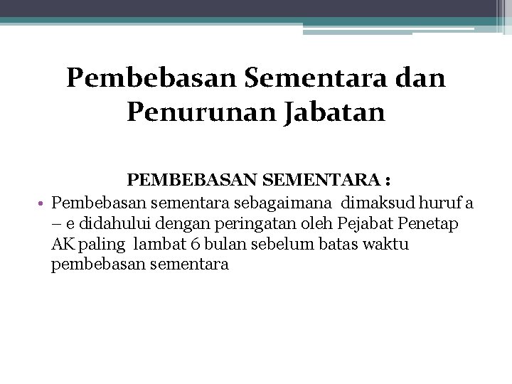 Pembebasan Sementara dan Penurunan Jabatan PEMBEBASAN SEMENTARA : • Pembebasan sementara sebagaimana dimaksud huruf