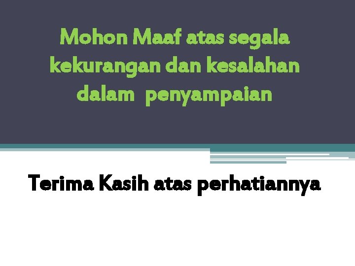 Mohon Maaf atas segala kekurangan dan kesalahan dalam penyampaian Terima Kasih atas perhatiannya 