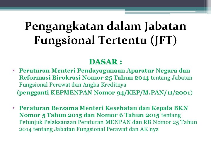 Pengangkatan dalam Jabatan Fungsional Tertentu (JFT) DASAR : • Peraturan Menteri Pendayagunaan Aparatur Negara