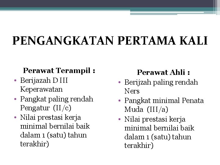 PENGANGKATAN PERTAMA KALI Perawat Terampil : • Berijazah D III Keperawatan • Pangkat paling