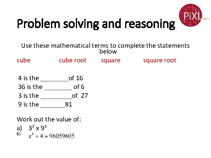 Problem solving and reasoning Use these mathematical terms to complete the statements below cube