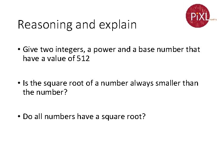 Reasoning and explain • Give two integers, a power and a base number that