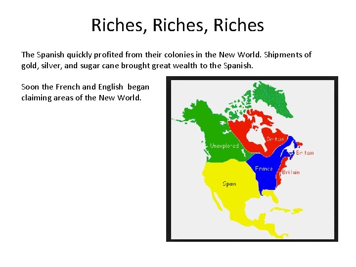 Riches, Riches The Spanish quickly profited from their colonies in the New World. Shipments