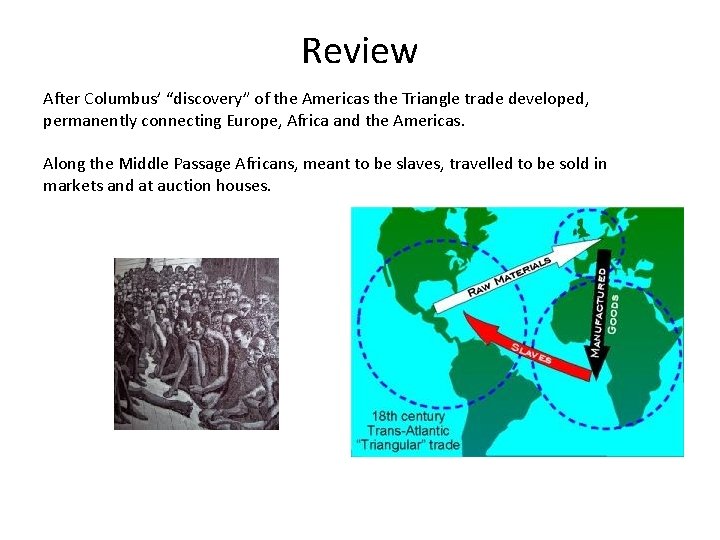 Review After Columbus’ “discovery” of the Americas the Triangle trade developed, permanently connecting Europe,