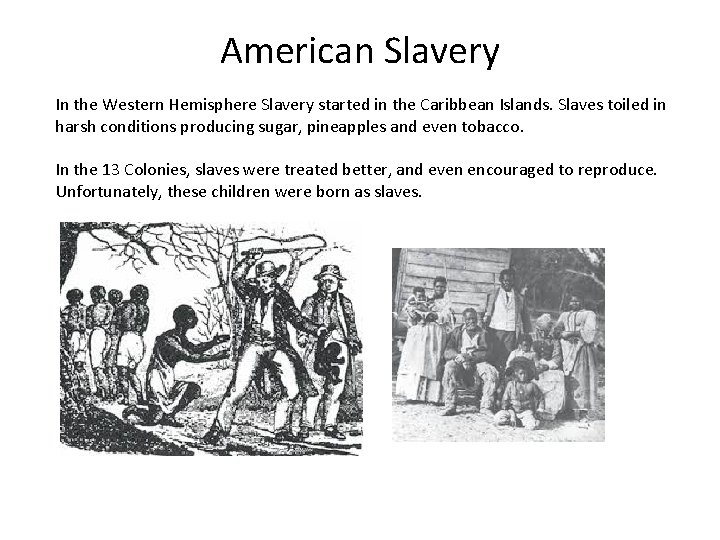 American Slavery In the Western Hemisphere Slavery started in the Caribbean Islands. Slaves toiled