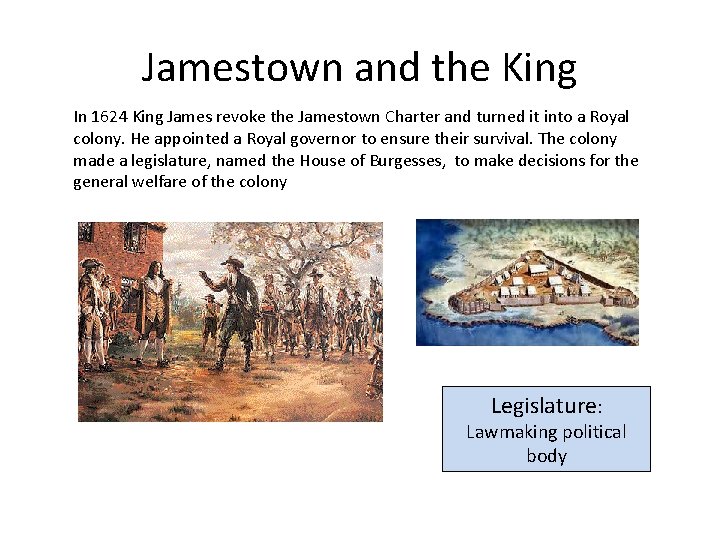 Jamestown and the King In 1624 King James revoke the Jamestown Charter and turned