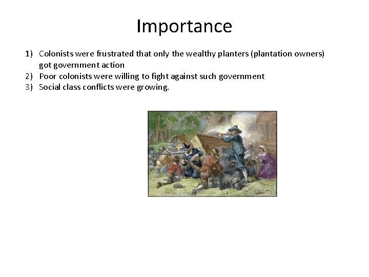 Importance 1) Colonists were frustrated that only the wealthy planters (plantation owners) got government