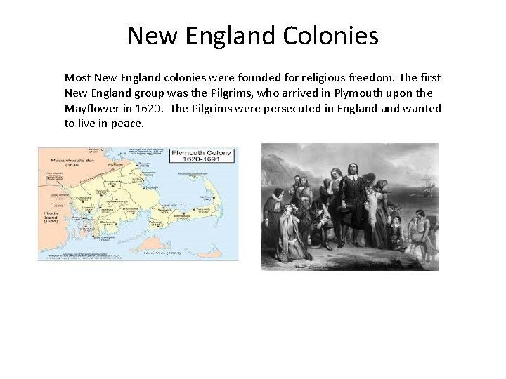 New England Colonies Most New England colonies were founded for religious freedom. The first