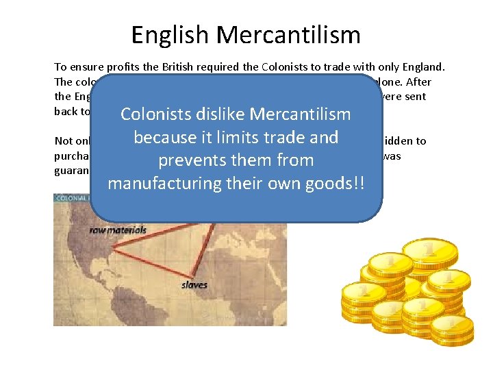 English Mercantilism To ensure profits the British required the Colonists to trade with only