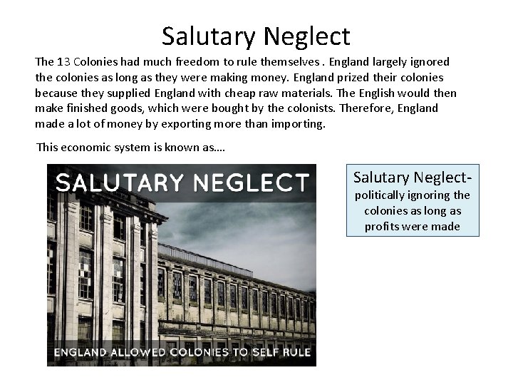 Salutary Neglect The 13 Colonies had much freedom to rule themselves. England largely ignored
