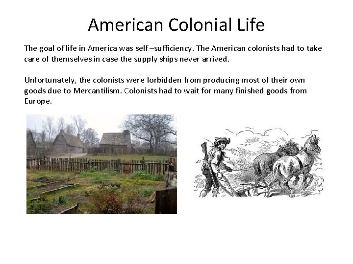 American Colonial Life The goal of life in America was self –sufficiency. The American