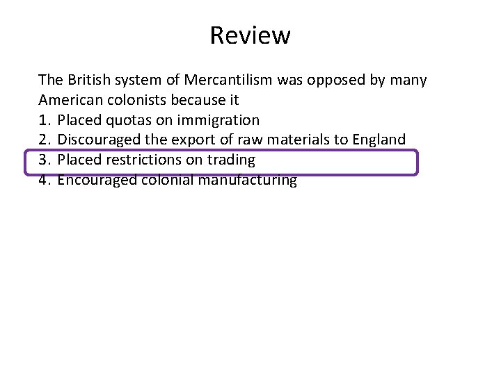 Review The British system of Mercantilism was opposed by many American colonists because it