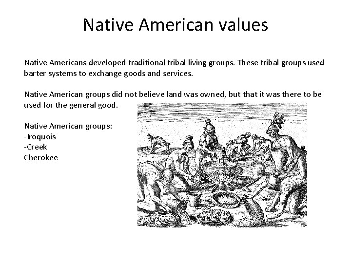 Native American values Native Americans developed traditional tribal living groups. These tribal groups used