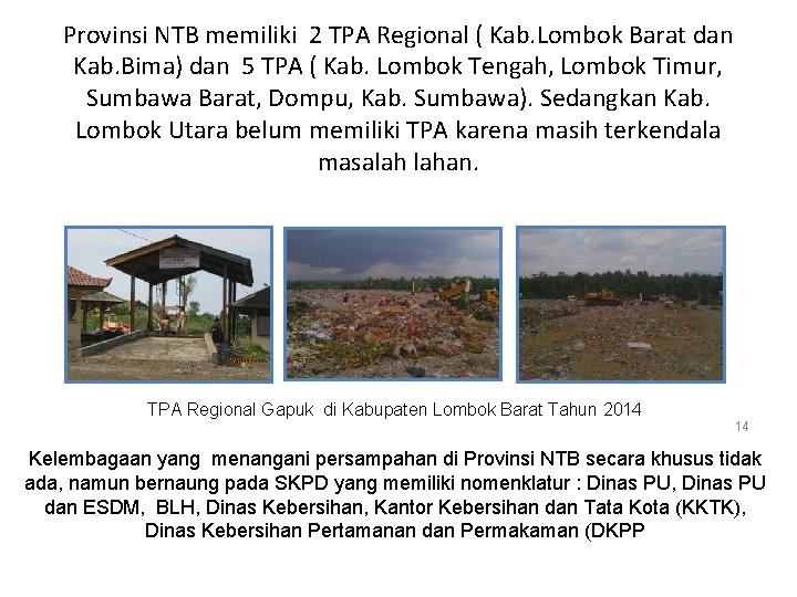 Provinsi NTB memiliki 2 TPA Regional ( Kab. Lombok Barat dan Kab. Bima) dan