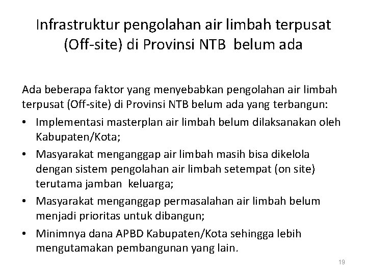 Infrastruktur pengolahan air limbah terpusat (Off-site) di Provinsi NTB belum ada Ada beberapa faktor