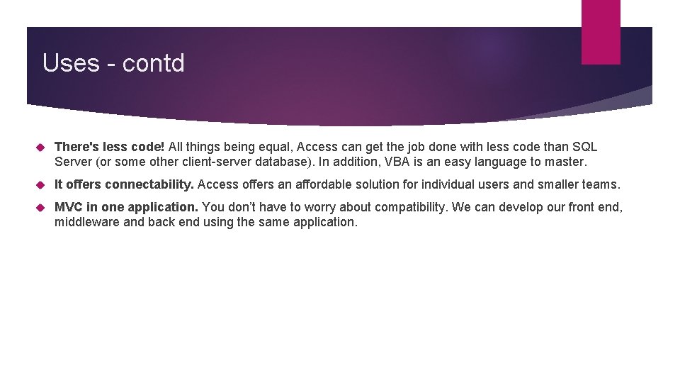 Uses - contd There's less code! All things being equal, Access can get the Uses - contd There's less code! All things being equal, Access can get the