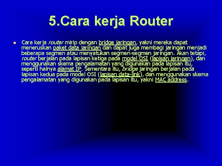 5. Cara kerja Router Cara kerja router mirip dengan bridge jaringan, yakni mereka dapat