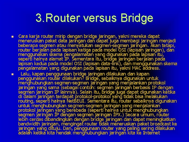 3. Router versus Bridge Cara kerja router mirip dengan bridge jaringan, yakni mereka dapat