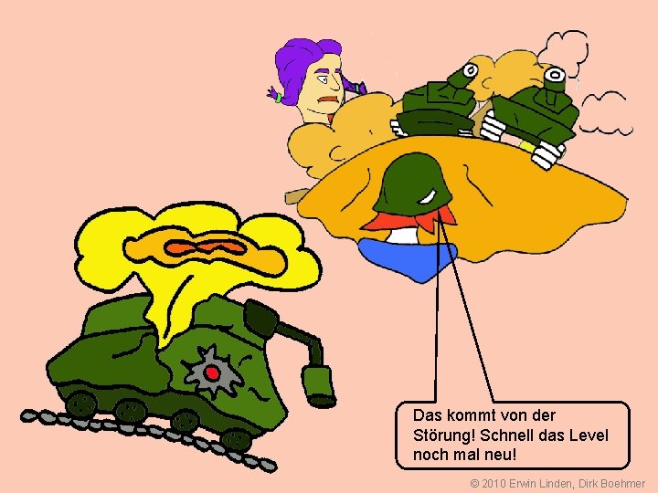 Das kommt von der Störung! Schnell das Level noch mal neu! © 2010 Erwin