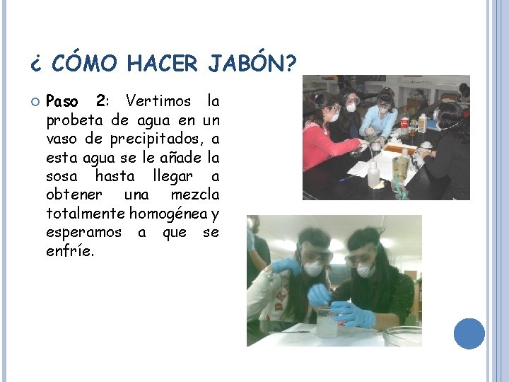 ¿ CÓMO HACER JABÓN? Paso 2: Vertimos la probeta de agua en un vaso