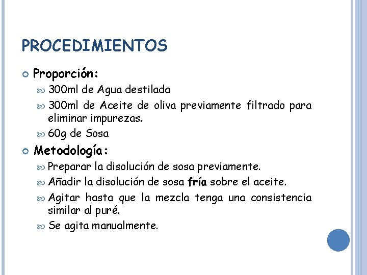PROCEDIMIENTOS Proporción: 300 ml de Agua destilada 300 ml de Aceite de oliva previamente