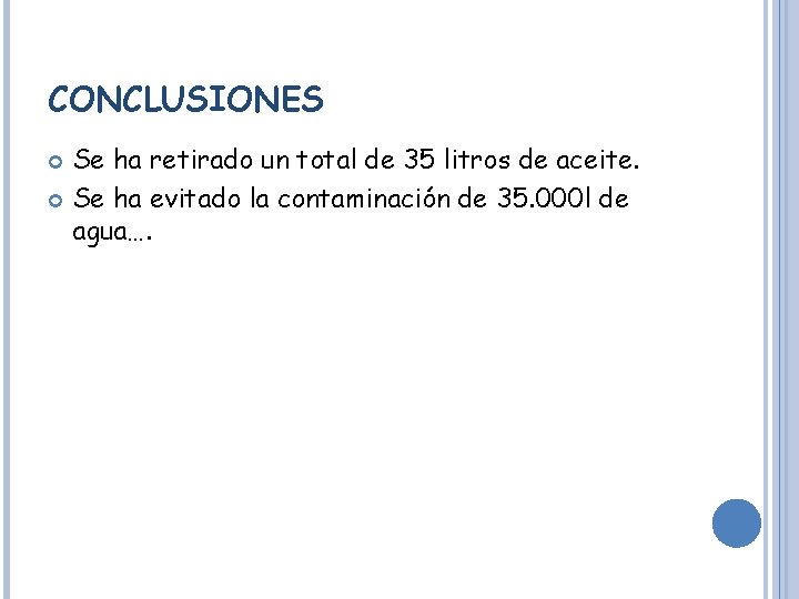 CONCLUSIONES Se ha retirado un total de 35 litros de aceite. Se ha evitado