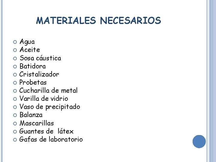 MATERIALES NECESARIOS Agua Aceite Sosa cáustica Batidora Cristalizador Probetas Cucharilla de metal Varilla de