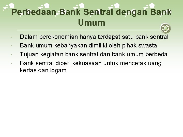 Perbedaan Bank Sentral dengan Bank Umum Dalam perekonomian hanya terdapat satu bank sentral Bank