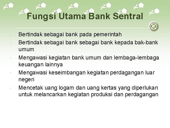 Fungsi Utama Bank Sentral Bertindak sebagai bank pada pemerintah Bertindak sebagai bank kepada bak-bank